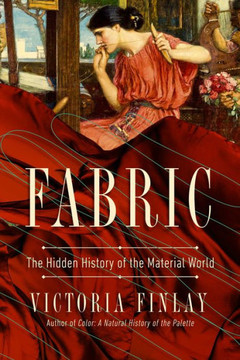 Fabric: The Hidden History Of The Material World