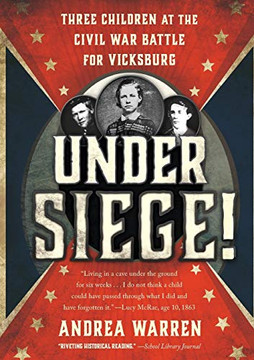 Under Siege!: Three Children At The Civil War Battle For Vicksburg