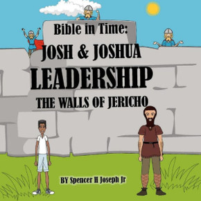 Bible in Time: JOSH & JOSHUA LEADERSHIP & THE WALLS OF JERICHO