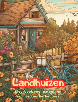 Landhuizen Kleurboek voor natuur- en architectuurliefhebbers Geweldige ontwerpen voor totale ontspanning: Droomhuizen op het platteland om creativitei Landhuizen Kleurboek voor natuur- en architectuurliefhebbers Geweldige ontwerpen voor totale ontspanning: Droomhuizen op het platteland om creativitei
