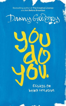 You Do You: Essays on being creative You Do You: Essays on being creative