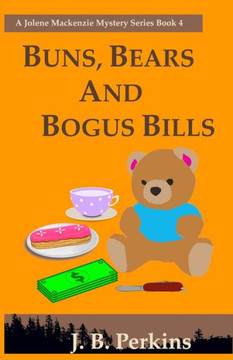 Buns, Bears and Bogus Bills: A Jolene Mackenzie Mystery Series Book 4