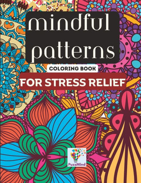 Mindful Patterns - Coloring Book for Stress Relief