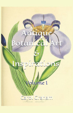 Antique Botanical Art & Inspirations: Volume I