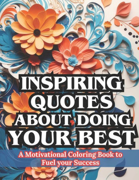 Inspiring Quotes About Doing Your Best: A Motivational Coloring Book to Fuel Your Success