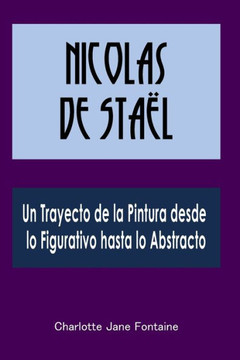 Nicolas de Sta?: Un Trayecto de la Pintura desde lo Figurativo hasta lo Abstracto