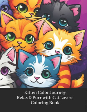Kitten Color Journey: Relax and Purr for Cat Lovers Coloring Book Kitten Color Journey: Relax and Purr for Cat Lovers Coloring Book
