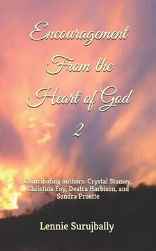Encouragement from the Heart of God 2: Contributing authors: Crystal Stamey, Christina Foy, Deatra Harbison, and Sandra Pruette.