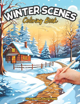 Winter Scenes Coloring Book: Chill and Color - Coloring the Serene Side of the Season