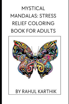 Mystical Mandalas: Stress Relief Coloring Book for Adults: A Journey to Relaxation Through Artful Meditation
