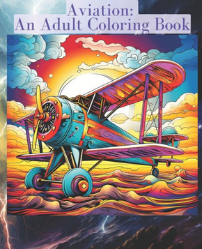 Aviation: An Adult Coloring Book: 101 Page Airplane Inspirational Coloring Book