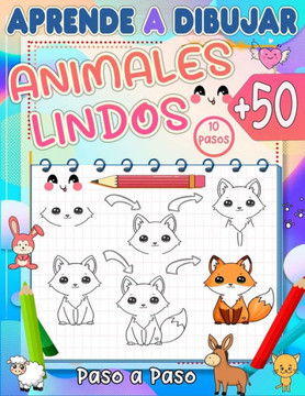 aprende a dibujar animales lindos: Domina el arte de dibujar m? de 50 animales lindos para ni?s en solo 10 sencillos pasos y colorea tu dibujo.