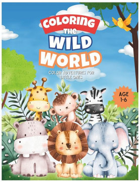 Coloring the Wild World: Color Adventures for Little Ones