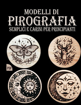 Modelli Di Pirografia: Motivi di pirografia semplici e adorabili per Progetti Piccoli o Grandi, adatti ai Principianti Modelli Di Pirografia: Motivi di pirografia semplici e adorabili per Progetti Piccoli o Grandi, adatti ai Principianti
