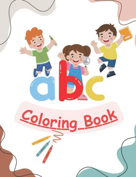 Alphabet Coloring Book: Learning ABC's And Enjoy Fun Coloring Activities!