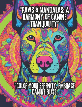 ""Soulful Canine Mandalas: A Tranquil Coloring Journey with Beloved Breeds"" ""Color Your Serenity, Embrace Canine Bliss
