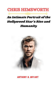 Chris Hemsworth: An Intimate Portrait of the Hollywood Star's Rise and Humanity Chris Hemsworth: An Intimate Portrait of the Hollywood Star's Rise and Humanity