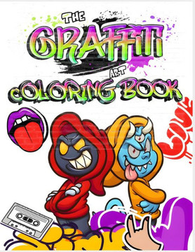 The Graffiti Art Coloring Book: Express Yourself: Dive into the Vibrant World of Graffiti Art for Adults and Teens (Graffiti Drawings, Letters, Charac