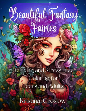 Beautiful Fantasy Fairies: Relaxing and Stress Free Coloring for Teens and Adults
