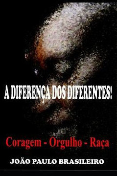 A DIFERENÇA DOS DIFERENTES!: ORGULHO - RAÇA - CORAGEM (Portuguese Edition) A DIFERENÇA DOS DIFERENTES!: ORGULHO - RAÇA - CORAGEM (Portuguese Edition)