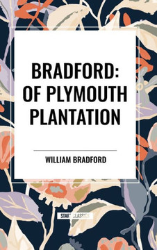 Bradford: Of Plymouth Plantation Bradford: Of Plymouth Plantation