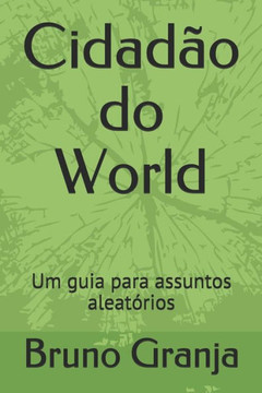 Cidadão do World: Um guia para assuntos aleatOrios (Portuguese Edition)