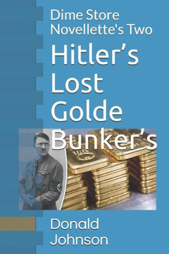 Hitler?s Lost Golde Bunker?s: Dime Store Novellette's Two