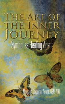 The Art of the Inner Journey: Symbol as Healing Agent The Art of the Inner Journey: Symbol as Healing Agent