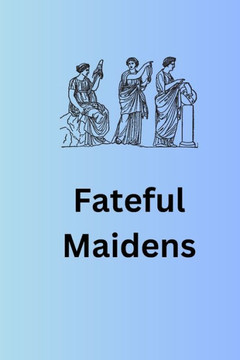 Fateful Maidens Fateful Maidens
