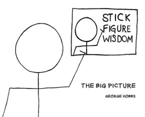 Stick Figure Wisdom: The Big Picture Stick Figure Wisdom: The Big Picture