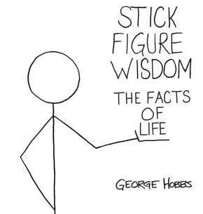 Stick Figure Wisdom The Facts of Life Stick Figure Wisdom The Facts of Life