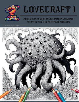 Lovecraft I: Angry Crayons - Lovecraft I: Adult Coloring Book of Lovecraftian Creatures, for those who love horror and monsters - Large Print