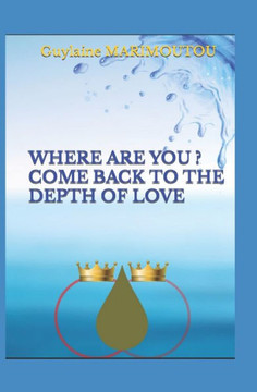 Where Are You ? Come Back to the Depth of Love