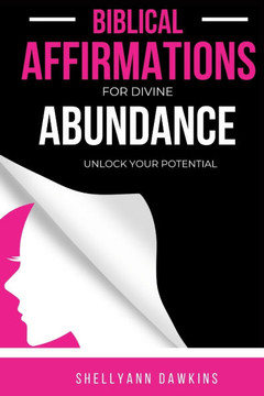 Biblical Affirmations for Divine Abundance: Unlock Your True Potential