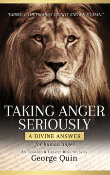 Taking Anger Seriously: A Divine Answer for Human Anger (An Expanded & Updated Bible Study)