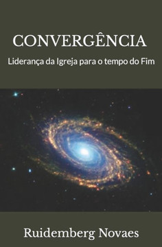 Converg?cia: Lideran? da Igreja para o tempo do Fim