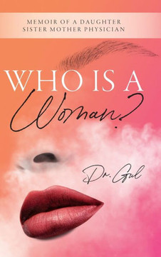 Who is a Woman: Memoir of a Daughter Sister Mother Physician