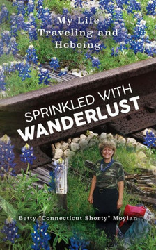 Sprinkled with Wanderlust: My Life Traveling and Hoboing