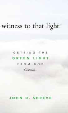 witness to that light: Getting the Green Light from God Continues...