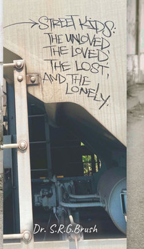 Street Kids: The Unloved, the Loved, the Lost, and the Lonely