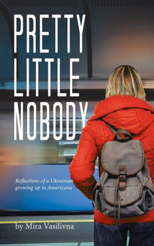 Pretty Little Nobody: Reflections of a Ukrainian growing up in Americana