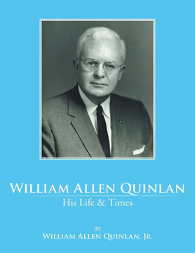 William Allen Quinlan - His Life & Times