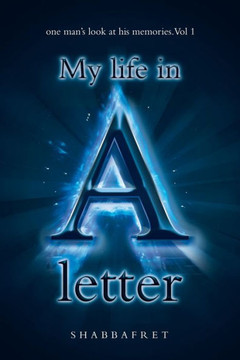 My Life in a Letter: one man's look at his memories. Vol 1