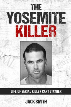The Yosemite Killer: Life of Serial Killer Cary Stayner