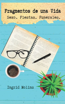 Fragmentos de una Vida: Sexo. Fiestas. Funerales.