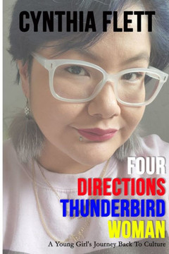 Four Directions Thunderbird Woman: A Young Girl's Journey Back To Culture