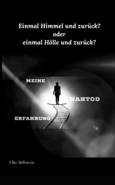 Meine Nahtod-Erfahrung: Einmal Himmel und zur?k oder einmal H?le und zur?k?
