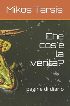 Che cos'è la verità?: pagine di diario (etica) (Italian Edition) Che cos'è la verità?: pagine di diario (etica) (Italian Edition)