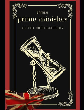 British Prime Ministers of the 20th Century British Prime Ministers of the 20th Century
