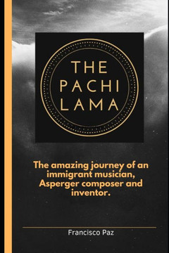 The Pachi Lama: The amazing journey of an immigrant musician, Asperger Composer and Inventor
